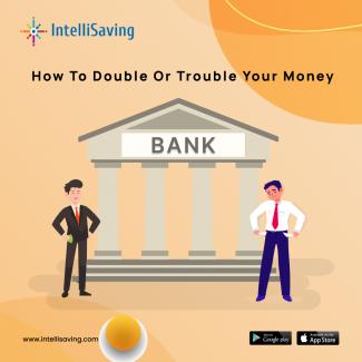 How to double or trouble your money?